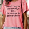 Lilicloth X Paula You Can’t Change The People Around You But You Can Change The People Around You Women’s Text Letters Casual Cotton T-Shirt