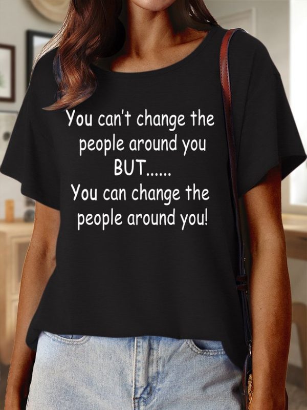 Lilicloth X Paula You Can’t Change The People Around You But You Can Change The People Around You Women’s Text Letters Casual Cotton T-Shirt
