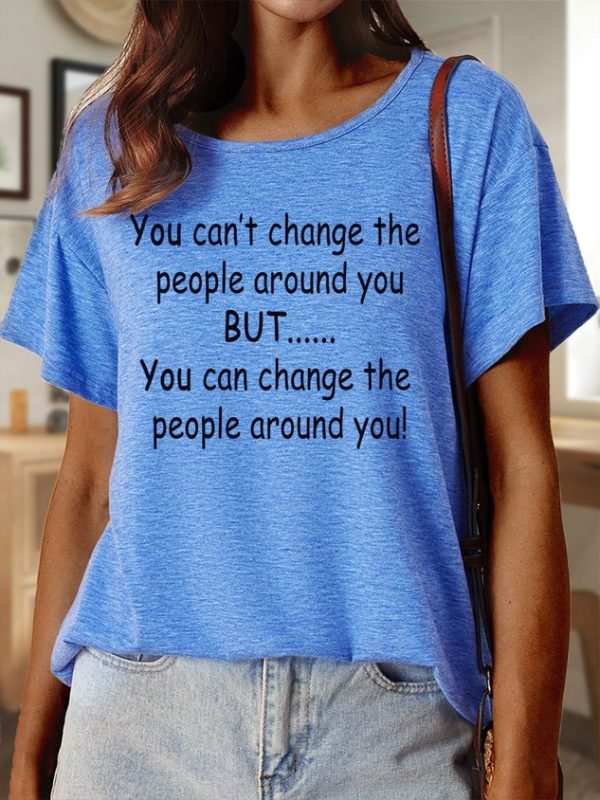 Lilicloth X Paula You Can’t Change The People Around You But You Can Change The People Around You Women’s Text Letters Casual Cotton T-Shirt