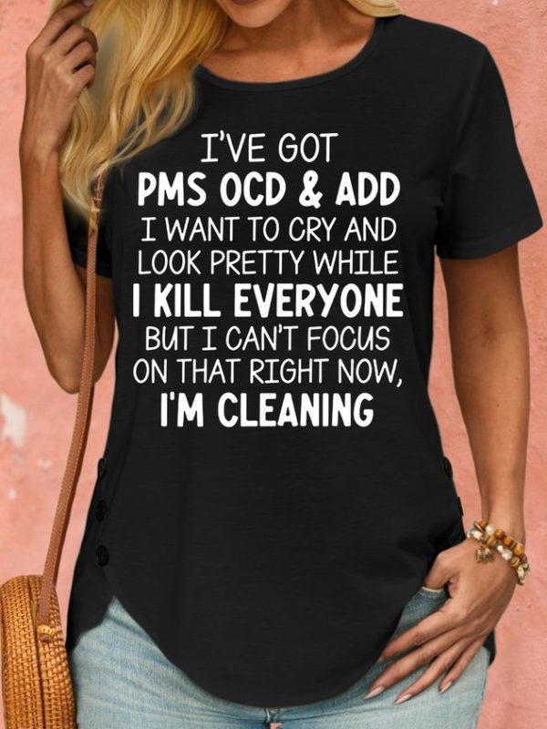 Women's I've Got PMS OCD & ADD I Want To Cry And Look Pretty Crew Neck T-Shirt